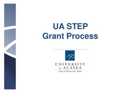 UA STEP Grant Process Topics to Review • Pre-Proposal Process (slides 3-6)