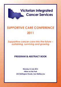 SUPPORTIVE CARE CONFERENCE 2011 Supportive cancer care into the future – sustaining, surviving and growing  PROGRAM & ABSTRACT BOOK