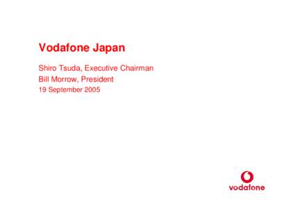 Microsoft PowerPoint - Vodafone Japan - Shiro Tsuda & Bill Morrow - FINAL