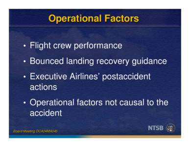 Operational Factors • Flight crew performance • Bounced landing recovery guidance • Executive Airlines’ postaccident  actions