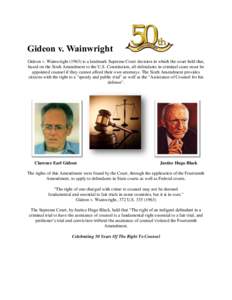 Gideon v. Wainwright Gideon v. Wainwrightis a landmark Supreme Court decision in which the court held that, based on the Sixth Amendment to the U.S. Constitution, all defendants in criminal cases must be appointe