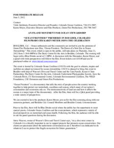 FOR IMMEDIATE RELEASE June 5, 2012 Contact: Vicki Goldstein, Executive Director and Founder, Colorado Ocean Coalition, [removed]; Karen Meyer, Executive Director and Film Producer, Green Fire Productions, [removed]