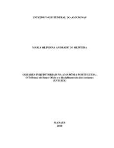 UNIVERSIDADE FEDERAL DO AMAZONAS  MARIA OLINDINA ANDRADE DE OLIVEIRA OLHARES INQUISITORIAIS NA AMAZÔNIA PORTUGUESA: O Tribunal do Santo Ofício e o disciplinamento dos costumes