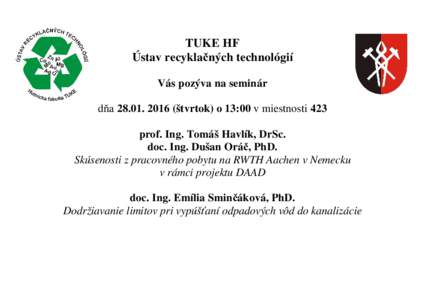 TUKE HF Ústav recyklačných technológií Vás pozýva na seminár dňa (štvrtok) o 13:00 v miestnosti 423 prof. Ing. Tomáš Havlík, DrSc. doc. Ing. Dušan Oráč, PhD.