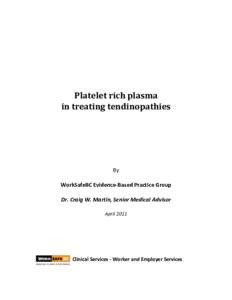 Platelet rich plasma in treating tendinopathies By WorkSafeBC Evidence-Based Practice Group Dr. Craig W. Martin, Senior Medical Advisor