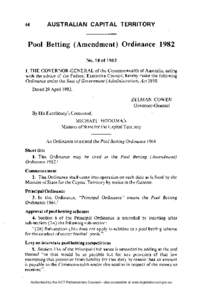 Pool Betting (Amendment) Ordinance 1982 N o . 18 of 1982 I, T H E G O V E R N O R - G E N E R A L of the Commonwealth of Australia, acting with the advice of the Federal Executive Council, hereby make the following Ordin