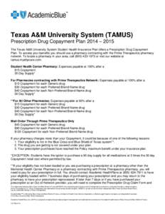 Texas A&M University System (TAMUS) Prescription Drug Copayment Plan 2014 – 2015 The Texas A&M University System Student Health Insurance Plan offers a Prescription Drug Copayment Plan. To access your benefits you shou
