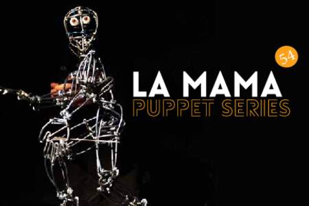 54  NOVEMBER 5-29, 2015 La Mama puppet series La MaMa Puppet Series is a biennial festival showcasing new contemporary puppet theatre by American and