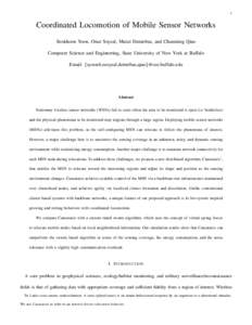 1  Coordinated Locomotion of Mobile Sensor Networks Seokhoon Yoon, Onur Soysal, Murat Demirbas, and Chunming Qiao Computer Science and Engineering, State University of New York at Buffalo Email: {syoon4,osoysal,demirbas,