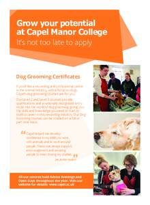 Grow your potential at Capel Manor College It’s not too late to apply Dog Grooming Certificates If you’d like a rewarding and professional career