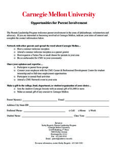 Opportunities for Parent Involvement	
   The Parents Leadership Program welcomes parent involvement in the areas of philanthropy, volunteerism and advocacy. If you are interested in becoming involved at Carnegie Mellon,