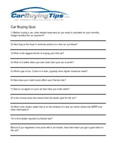Car Buying Quiz 1) Before buying a car, what related expenses do you need to calculate for your monthly budget besides the car payment? 2) How long is the buyer’s remorse period on a new car purchase?