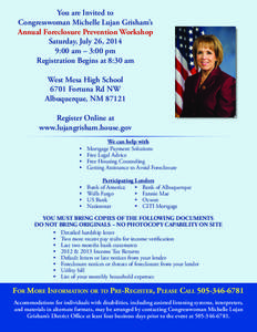 You are Invited to Congresswoman Michelle Lujan Grisham’s Annual Foreclosure Prevention Workshop Saturday, July 26, 2014 9:00 am – 3:00 pm Registration Begins at 8:30 am