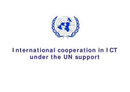 International cooperation in ICT under the UN support Ukraine IT status Recent problems in ICT Bad ICT low and business regulation;