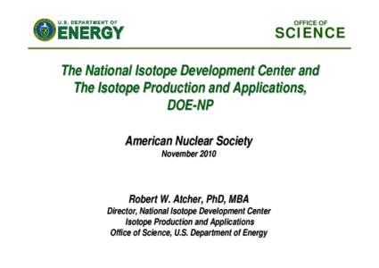 OFFICE OF  SCIENCE The National Isotope Development Center and The Isotope Production and Applications, DOE-NP