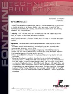 ISO/TS16949 REGISTERED TB-050 • REV.1 Service Maintenance Fontaine® fifth wheel recommends that standard maintenance should be performed on the fifth wheel every 90 days or 30,000 miles, whichever comes first. The