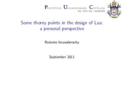 Some thorny points in the design of Lua: a personal perspective Roberto Ierusalimschy September 2011