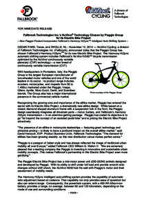 FOR IMMEDIATE RELEASE Fallbrook Technologies Inc.’s NuVinci® Technology Chosen by Piaggio Group for Its Electric Bike Project -- New Piaggio Product Incorporates Fallbrook’s Harmony H|Sync™ Intelligent Auto-Shifti