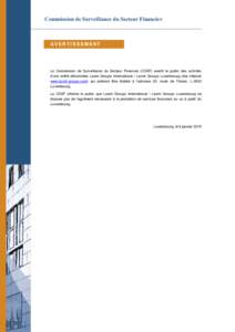 Commission de Surveillance du Secteur Financier  AVERTISSEMENT La Commission de Surveillance du Secteur Financier (CSSF) avertit le public des activités d’une entité dénommée Laxmi Groups International / Laxmi Grou