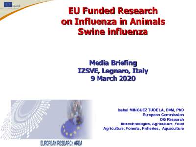 EU Funded Research on Influenza in Animals Swine influenza Media Briefing IZSVE, Legnaro, Italy 9 March 2020