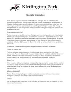 Spectator Information Set in glorious English countryside, with the fabulous Kirtlington Park as its backdrop, lies Kirtlington Park Polo Club. The club invites everyone to come and experience the excitement of the game,