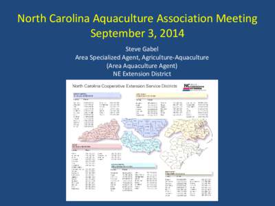 North Carolina Aquaculture Association Meeting September 3, 2014 Steve Gabel Area Specialized Agent, Agriculture-Aquaculture (Area Aquaculture Agent) NE Extension District