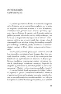 INTRODUCCIÓN Contra la marea El proceso que vamos a abordar no es sencillo. No puede serlo. El sistema sanitario español es complejo y, por lo tanto, su progresiva privatización también lo ha sido. Conciertos,