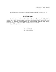 THURSDAY, April 15, 2010  The Standing Senate Committee on Fisheries and Oceans has the honour to table its SECOND REPORT Your Committee, which was authorized by the Senate on Thursday, March 25, 2010 to