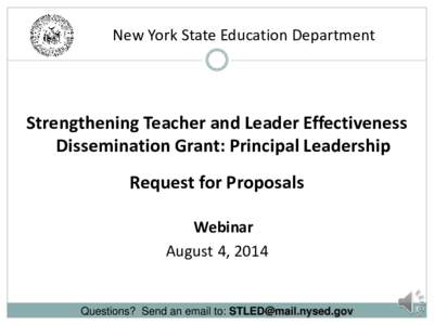 New York State Education Department  Strengthening Teacher and Leader Effectiveness Dissemination Grant: Principal Leadership Request for Proposals Webinar