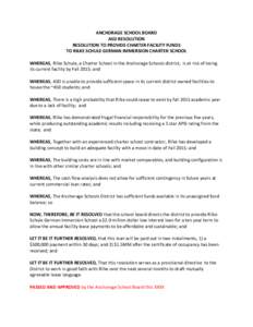 ANCHORAGE SCHOOL BOARD   ASD RESOLUTION   RESOLUTION TO PROVIDE CHARTER FACILITY FUNDS  TO RILKE SCHULE GERMAN IMMERSION CHARTER SCHOOL    WHEREAS, Rilke Schule, a Charter School in the Ancho