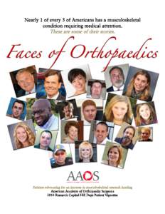 Faces of Orthopaedics A M ER IC A N A C A DE M Y O F O R T H O P A E D IC S U R G EO N S 2014 R E S EA R C H C A P IT O L H IL L D A Y S P A T IE N T V I G N ET T E S Special thanks to all the patient advocates and orth