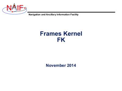 N IF Navigation and Ancillary Information Facility Frames Kernel FK