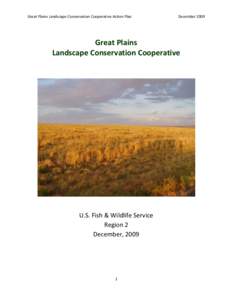 Great	
  Plains	
  Landscape	
  Conservation	
  Cooperative	
  Action	
  Plan	
  	
   	
   December	
  2009	
    Great	
  Plains	
  