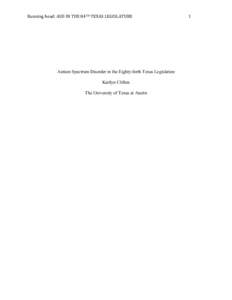 Running	
  head:	
  ASD	
  IN	
  THE	
  84TH	
  TEXAS	
  LEGISLATURE	
    Autism Spectrum Disorder in the Eighty-forth Texas Legislature Kaitlyn Clifton The University of Texas at Austin