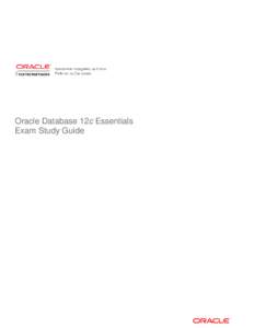 Oracle Database 12c Essentials Exam Study Guide Getting Started The Oracle Database 12c Essentials Exam Study Guide is designed to help you prepare for the Oracle Database 12c Essentials (1Z0-497).