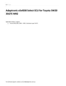 1|Page  Adaptronic eSel030 Select ECU for Toyota SW20 3SGTE MR2 Applicable vehicles / engines:  Toyota SW20 MR2 (1989 – 1999) –Distributor-type 3S-GTE