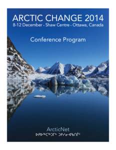 ARCTIC CHANGE[removed]December • Shaw Centre • Ottawa, Canada Conference Program  Together in the study of a changing Arctic