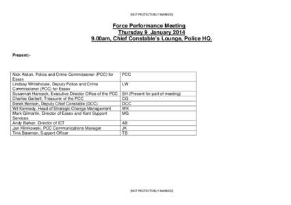 [NOT PROTECTIVELY MARKED]  Force Performance Meeting Thursday 9 January00am, Chief Constable’s Lounge, Police HQ. Present:-