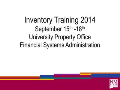 Inventory Training 2014 September 15th -18th University Property Office Financial Systems Administration  Welcome