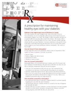 R X A prescription for maintaining healthy eyes with your diabetes Diabetes is the single largest cause of blindness in Canada.