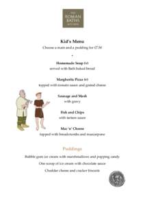 Kid’s Menu Choose a main and a pudding for £7.50 Homemade Soup (v) served with Bath baked bread Margherita Pizza (v)