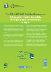 The GEF-UNDP-IMO GloBallast Programme:  Addressing marine biosafety through global partnerships 20 years ago, Agenda 21 called on IMO to take action to address the transfer of harmful