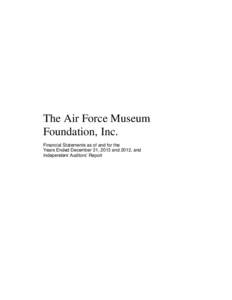 The Air Force Museum Foundation, Inc. Financial Statements as of and for the Years Ended December 31, 2013 and 2012, and Independent Auditors’ Report