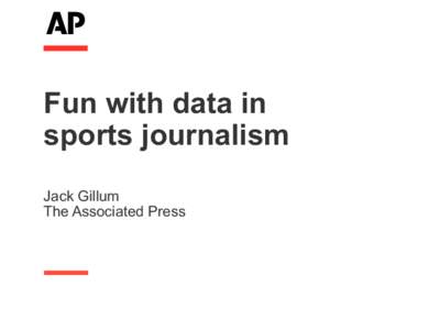 Fun with data in sports journalism Jack Gillum The Associated Press  Analog to digital