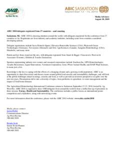 Media Advisory August 10, 2010 ABIC 2010 delegates registered from 27 countries – and counting Saskatoon, SK: ABIC 2010 is drawing attention around the world, with delegates registered for the conference from 27 countr