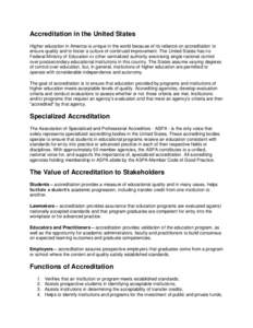 Accreditation in the United States Higher education in America is unique in the world because of its reliance on accreditation to ensure quality and to foster a culture of continued improvement. The United States has no 