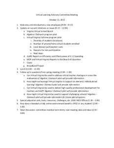 Virtual Learning Advisory Committee Meeting  October 13, 2015  1. Welcome and introductions; new employees (9:00 – 9:15)  2. Update on current initiatives or issues (9:15 – 12:00)  a. Virgini