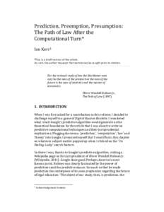 Prediction, Preemption, Presumption: The Path of Law After the Computational Turn* Ian Kerr1 *This is a draft version of the article. As such, the author requests that permission be sought prior to citation.