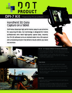 DPI-7 Kit  Powered by Phi.3D Software Handheld 3D Data Capture on a Tablet