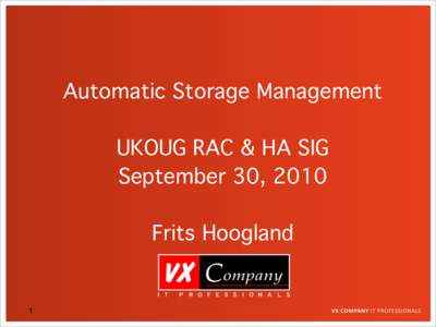 Automatic Storage Management UKOUG RAC & HA SIG September 30, 2010 Frits Hoogland  1